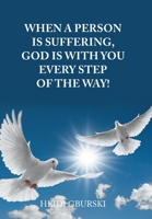 When A Person Is Suffering, God Is With You Every Step Of The Way! 1669850277 Book Cover