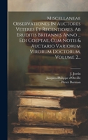 Miscellaneae Observationes In Auctores Veteres Et Recentiores. Ab Eruditis Britannis Anno ... Edi Coeptae, Cum Notis & Auctario Variorum Virorum Doctorum, Volume 2... 1022282700 Book Cover