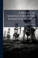 A History of Manufactures in the Kansas Fuel District 1249275296 Book Cover