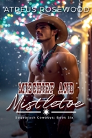 Mischief and Mistletoe (Sagebrush Cowboys) B0G2BB23RS Book Cover