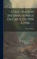 L'occupation Internationale En Crète De 1900 À 1906 ...... 1021876755 Book Cover