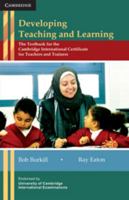 Developing Teaching and Learning: The Textbook for the Cambridge International Certificate for Teachers and Trainers 0521183359 Book Cover