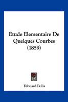 Etude Elementaire De Quelques Courbes (1859) 1141495651 Book Cover
