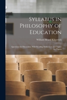 Syllabus in Philosophy of Education: Questions for Discussion, With Reading References and Topics for Papers 1016701209 Book Cover