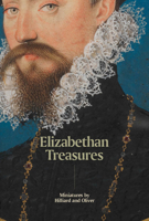 Elizabethan Treasures: Miniatures by Hilliard and Oliver 1855147025 Book Cover