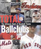 Total Ballclubs, Revised Edition: The Ultimate Book of Baseball Franchises 1894963377 Book Cover