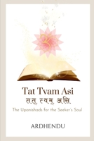 Tat Tvam Asi: The Upanishads for the Seeker's Soul 9334336110 Book Cover