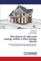 The shares of self-used energy within a Plus Energy House: Analysis and assessment of a sample house in various climatic and operating conditions 3659515426 Book Cover