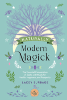Naturally Modern Magick: The Essential Compendium of Spells and Rituals for Health, Happiness, and Prosperity 1590035844 Book Cover