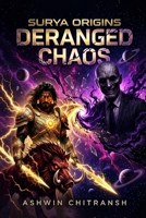 Surya Origins: Deranged Chaos: (Book 3 in the Surya - Echoes of Bhu Series) B0FHW5SKLT Book Cover