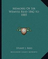Memoirs of Sir Wemyss Reid 1842-1885 1512157236 Book Cover