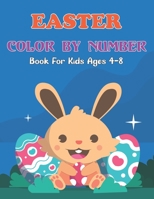 Easter Color By Number Book For Kids Ages 4-8: Happy Easter Color By Number Coloring Book For Toddlers, Children And Kids Ages 4-8 - Great Gift Idea for This Easter 2021.Vol-1 B08YQJCVPT Book Cover