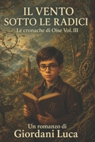 Il Vento sotto le radici: Le Cronache di Oise Vol. III (Italian Edition) B0HBM12R59 Book Cover
