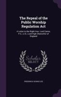 The Repeal of the Public Worship Regulation ACT: A Letter to the Right Hon. Lord Cairns 101000526X Book Cover
