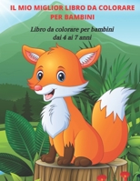 IL MIO MIGLIOR LIBRO DA COLORARE PER BAMBINI - Libro da colorare per bambini dai 4 ai 7 anni: LIBRO DA COLORARE PER RAGAZZI E RAGAZZE B08C8XFCW5 Book Cover