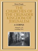 The Churches of the Crusader Kingdom of Jerusalem: A Corpus: Volume 2, L-Z 0521109833 Book Cover