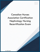 Canadian Nurses Association Certification Nephrology Nursing Recertification Exam B0HBFW4F4J Book Cover