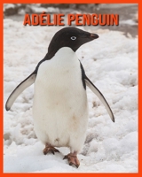 Adélie Penguin: Beautiful Pictures & Interesting Facts Children Book About Adélie Penguin B08RKLRW1G Book Cover