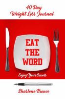 EAT THE WORD 40 DAY WEIGHT LOSS JOURNAL: Enjoy Your Success 0984923993 Book Cover