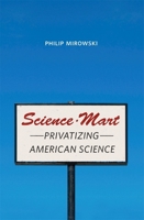 Science-Mart: Privatizing American Science 0674046463 Book Cover