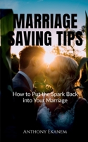 Marriage Saving Tips: How to Put the Spark Back into Your Marriage 1685385729 Book Cover