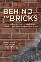 Behind the Bricks: The Life and Times of the Mohawk Institute, Canada's Longest-Running Residential School 1773856529 Book Cover