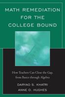 Math Remediation for the College Bound: How Teachers Can Close the Gap, from the Basics Through Algebra 1610483677 Book Cover