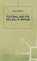 Football and the Decline of Britain 0333422775 Book Cover