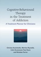 Cognitive-Behavioural Therapy in the Treatment of Addiction: A Treatment Planner for Clinicians 0470058528 Book Cover