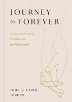 Journey to Forever: Devotions, Prayers, and Conversation Prompts to Grow Your Marriage (A 77-Day Couples Devotional) - The Perfect Christian Wedding Gift for Newlyweds B0GRD1JL1G Book Cover