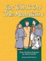 Go, Tell It on the Mountain: Three Christmas Pageants for Church Schools : Spiral Binding 0898693659 Book Cover