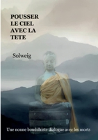 Pousser le ciel avec la tête: Une nonne bouddhiste dialogue avec les morts (French Edition) 2322664170 Book Cover