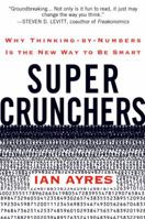 Super Crunchers: Why Thinking-by-Numbers Is the New Way to Be Smart