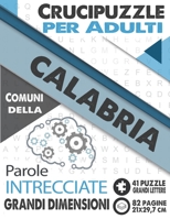 Crucipuzzle per Adulti : Comuni della Calabria: ParoleParole intrecciate con le città e villaggi d'italia | prenota 3: regione Calabria | 41 Puzzle ... & Grande formato 21x29,7cm (Italian Edition) B08K4K2XYD Book Cover