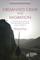 Organised Crime and Migration: Criminal Groups, Corruption and the Displacement Crisis in Central America and Mexico (Critical Human Rights Studies) 1912250691 Book Cover