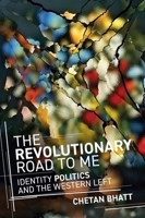 The Revolutionary Road to Me: Identity Politics and the Western Left 1509565183 Book Cover