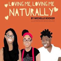 Loving Me, Loving Me Naturally: Loving Me, Loving Me Naturally 1545098891 Book Cover