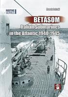 Betasom: Italian Submarines in the Atlantic 1940-1945 8365958694 Book Cover