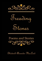 Treading Stones: Poems and Stories 1300475617 Book Cover
