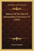 History of the War of Independence in Greece, Volume 1 1436875455 Book Cover