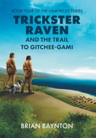 Trickster Raven and the Trail to Gitchee-Gami (The Liam Hicks) 1039183603 Book Cover