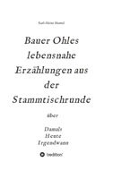 Bauer Ohles lebensnahe Erzählungen aus der Stammtischrunde: über Damals, Heute, Irgendwann 3347209346 Book Cover