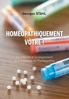 Homéopathiquement vôtre !: Contribution à l'enseignement et à la pratique de l'homéopathie B0DQKNK8FM Book Cover