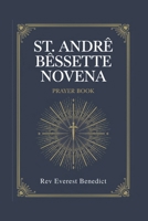 Novena to St. Andre Bessette: "A Nine-Day Devotional Journey to Faith, Hope, and Healing" B0DYTFR24F Book Cover