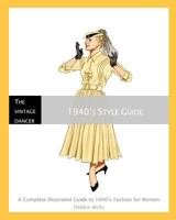 1940's Style Guide: Complete Illustrated Guide to 1940's Fashion for Women 1460916883 Book Cover