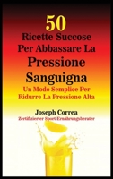 50 Ricette Succose Per Abbassare La Pressione Sanguigna: Un Modo Semplice Per Ridurre La Pressione Alta 1635315107 Book Cover