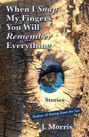 When I Snap My Fingers You Will Remember Everything 0983586098 Book Cover