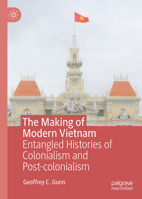 The Making of Modern Vietnam: Entangled Histories of Colonialism and Post-colonialism 3032380529 Book Cover