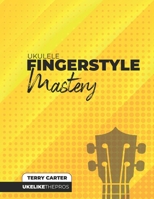 Ukulele Fingerstyle Mastery 1735969206 Book Cover