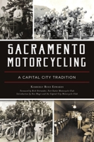Sacramento Motorcycling: A Capital City Tradition 1467143030 Book Cover